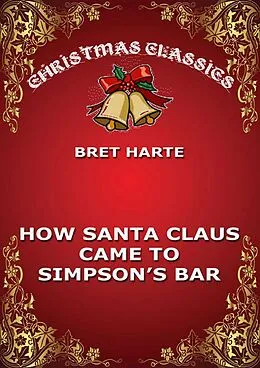 E-Book (epub) How Santa Claus Came To Simpson's Bar von Bret Harte