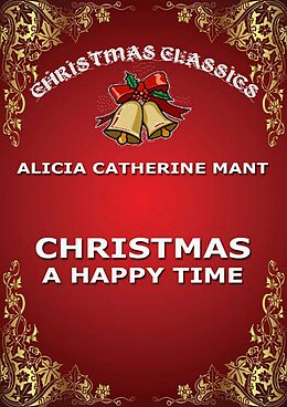E-Book (epub) Christmas, A Happy Time von Alice Mant
