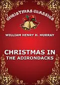 E-Book (epub) Christmas In The Adirondacks von William Henry H. Murray