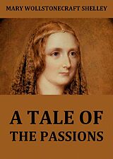 E-Book (epub) A Tale Of The Passions; Or, The Death Of Despina. von Mary Wollstonecraft Shelley
