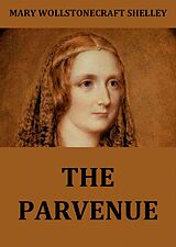 E-Book (epub) The Parvenue von Mary Wollstonecraft Shelley