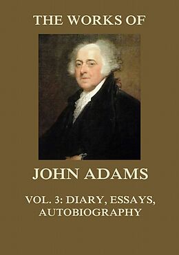 E-Book (epub) The Works of John Adams Vol. 3 von John Adams