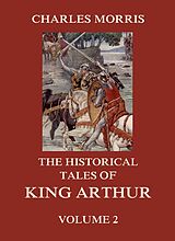 eBook (epub) The Historical Tales of King Arthur, Vol. 2 de Charles Morris