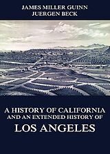 eBook (epub) A History of California and an Extended History of Los Angeles de James Miller Guinn