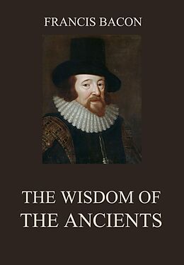 eBook (epub) The Wisdom of the Ancients de Francis Bacon