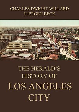 eBook (epub) The Herald's History of Los Angeles City de Charles Dwight Willard