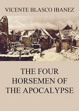 E-Book (epub) The Four Horsemen Of The Apocalypse von Vicente Blasco Ibanez