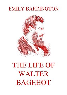 eBook (epub) The Life of Walter Bagehot de Emily Barrington