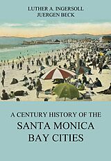 eBook (epub) A Century History Of The Santa Monica Bay Cities de Luther A. Ingersoll