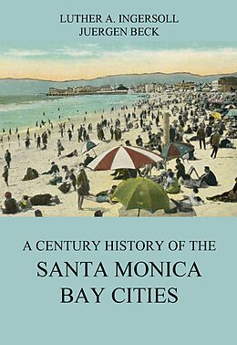 E-Book (epub) A Century History Of The Santa Monica Bay Cities von Luther A. Ingersoll