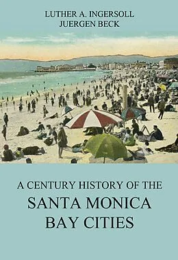 E-Book (epub) A Century History Of The Santa Monica Bay Cities von Luther A. Ingersoll