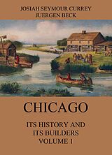 eBook (epub) Chicago: Its History and its Builders, Volume 1 de Josiah Seymour Currey