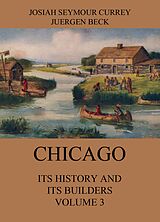 eBook (epub) Chicago: Its History and its Builders, Volume 3 de Josiah Seymour Currey