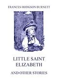 E-Book (epub) Little Saint Elizabeth (and other stories) von Frances Hodgson Burnett