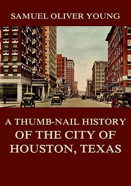 E-Book (epub) A Thumb-Nail History of the City of Houston, Texas von Samuel Oliver Young