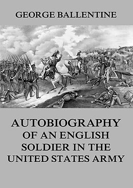 eBook (epub) Autobiography of an English soldier in the United States Army de George Ballentine