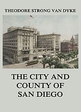 eBook (epub) The City And County Of San Diego de Theodore Strong Van Dyke