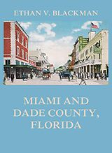 eBook (epub) Miami and Dade County, Florida de Ethan V. Blackman