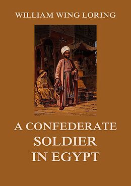 eBook (epub) A Confederate Soldier in Egypt de William Wing Loring