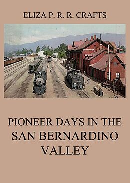 eBook (epub) Pioneer Days In The San Bernardino Valley de Eliza Persis Russell Robbins Crafts