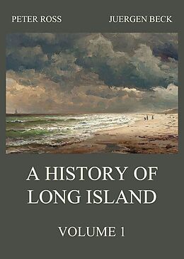 eBook (epub) A History of Long Island, Vol. 1 de Peter Ross, Juergen Beck