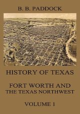 eBook (epub) History of Texas: Fort Worth and the Texas Northwest, Vol. 1 de Buckley B. Paddock