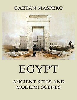 eBook (epub) Egypt: Ancient Sites and Modern Scenes de Gaston Maspero