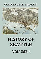 eBook (epub) History of Seattle, Volume 1 de Clarence B. Bagley