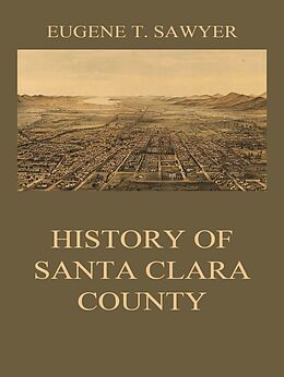E-Book (epub) History of Santa Clara County von Eugene T. Sawyer