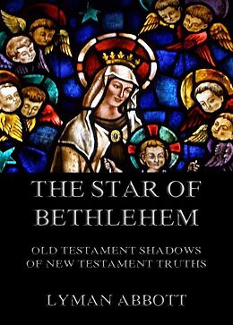 eBook (epub) The Star of Bethlehem. Old Testament shadows of New Testament truths de Lyman Abbott