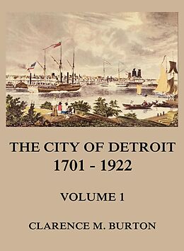 eBook (epub) The City of Detroit, 1701 -1922, Volume 1 de Clarence Monroe Burton