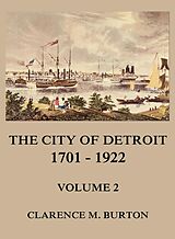 eBook (epub) The City of Detroit, 1701 -1922, Volume 2 de Clarence Monroe Burton