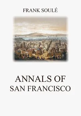 E-Book (epub) Annals of San Francisco von Frank Soulé