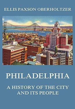 eBook (epub) Philadelphia - A History of the City and its People de Ellis Paxson Oberholtzer