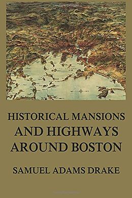 eBook (epub) Historic Mansions and Highways around Boston de Samuel Adams Drake