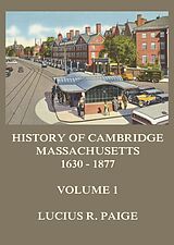 eBook (epub) History of Cambridge, Massachusetts, 1630-1877, Volume 1 de Lucius R. Paige