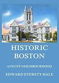 E-Book (epub) Historic Boston and its Neighbourhood von Edward Everett Hale