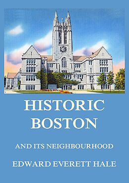 eBook (epub) Historic Boston and its Neighbourhood de Edward Everett Hale