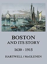 eBook (epub) Boston and its Story 1630 - 1915 de Edward M. Hartwell, Edward W. McGlenen