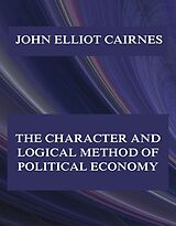 eBook (epub) The Character and Logical Method of Political Economy de John Elliot Cairnes