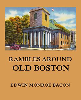 eBook (epub) Rambles around Old Boston de Edwin Monroe Bacon