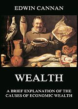 eBook (epub) Wealth: A Brief Explanation of the Causes of Economic Wealth de Edwin Cannan