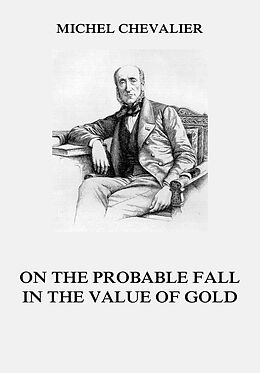 E-Book (epub) On the Probable Fall in the Value of Gold von Michel Chevalier