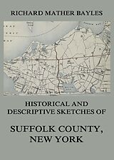 eBook (epub) Historical and descriptive sketches of Suffolk County, New York de Richard Mather Bayles