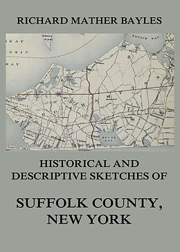 eBook (epub) Historical and descriptive sketches of Suffolk County, New York de Richard Mather Bayles