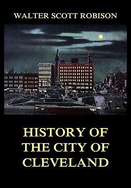 eBook (epub) History of the City of Cleveland de Walter Scott Robison