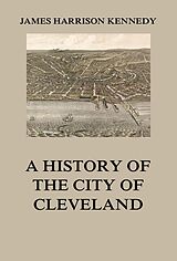 eBook (epub) A history of the city of Cleveland de James Harrison Kennedy