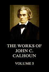 eBook (epub) The Works of John C. Calhoun Volume 5 de John C. Calhoun