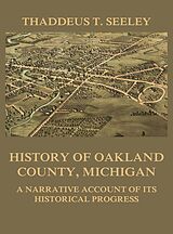 eBook (epub) History of Oakland County, Michigan de Thaddeus D. Seeley