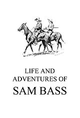 eBook (epub) Life and Adventures of Sam Bass de Sam Bass